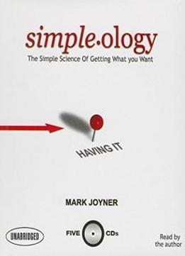 Simpleology: The Simple Science Of Getting What You Want (your Coach In A Box)