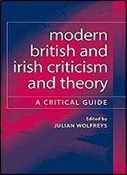 Modern British And Irish Criticism And Theory: A Critical Guide