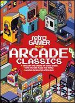 Retro Gamer Book Of Arcade Classics 2nd Edition