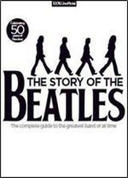 The Story Of The Beatles Complete Guide