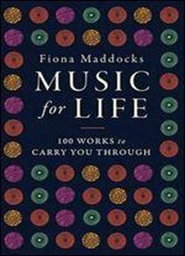 Music For Life: 100 Classical Works To Carry You Through