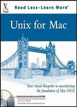 Unix For Mac: Your Visual Blueprintto Maximizing The Foundation Of Mac Os X (visual Read Less, Learn More)