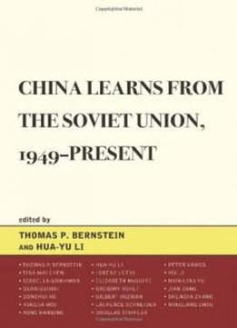 China Learns From The Soviet Union, 1949-present (the Harvard Cold War Studies Book Series)