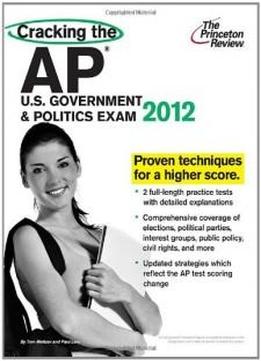 Cracking The Ap U.s. Government & Politics Exam, 2012 Edition (college Test Preparation)