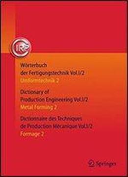 Worterbuch Der Fertigungstechnik. Dictionary Of Production Engineering. Dictionnaire Des Techniques De Production Mecanique Vol.i/2: Umformtechnik ... 2 (german, English And French Edition)