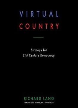 Virtual Country: Strategy For 21st Century Democracy