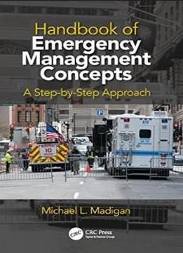 Handbook Of Emergency Management Concepts: A Step-by-step Approach