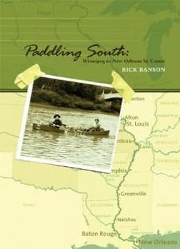 Paddling South: Winnipeg To New Orleans By Canoe