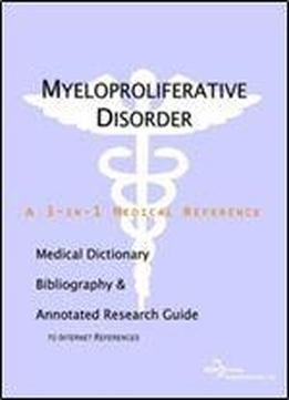 Myeloproliferative Disorder - A Medical Dictionary, Bibliography, And Annotated Research Guide To Internet References