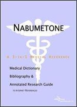 Nabumetone - A Medical Dictionary, Bibliography, And Annotated Research Guide To Internet References