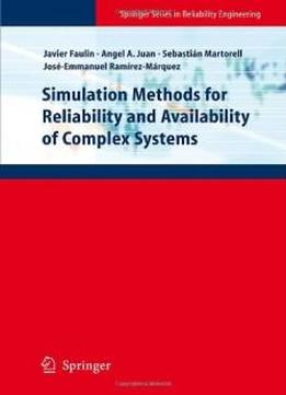 Simulation Methods For Reliability And Availability Of Complex Systems (springer Series In Reliability Engineering)