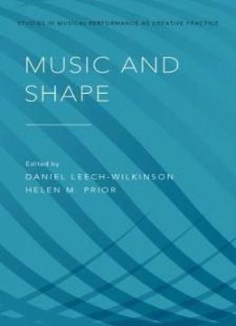 Music And Shape (studies In Musical Perf As Creative Prac)