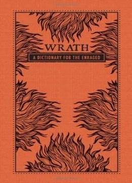 Wrath: A Dictionary For The Enraged (the Deadly Dictionaries)