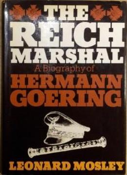 Reich Marshal: Biography Of Hermann Goering