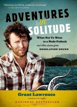 Adventures In Solitude: What Not To Wear To A Nude Potluck And Other Stories From Desolation Sound