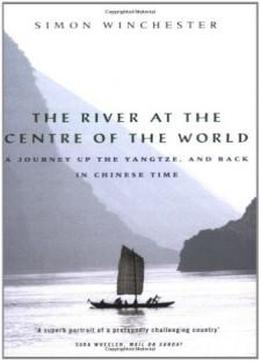 The River At The Centre Of The World: A Journey Up The Yangtze, And Back In Chinese Time (english And Spanish Edition)