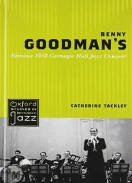 Benny Goodman's Famous 1938 Carnegie Hall Jazz Concert (oxford Studies In Recorded Jazz)