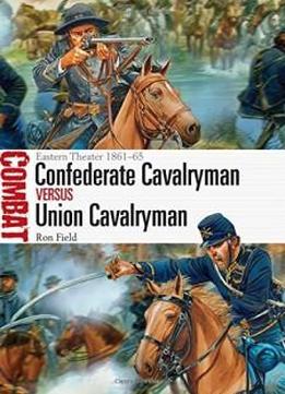 Confederate Cavalryman Vs Union Cavalryman: Eastern Theater 1861-65 (combat)