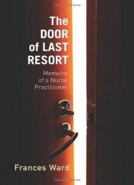 The Door Of Last Resort: Memoirs Of A Nurse Practitioner (critical Issues In Health And Medicine)