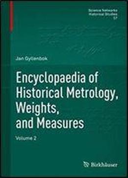 Encyclopaedia Of Historical Metrology, Weights, And Measures: Volume 2 (science Networks. Historical Studies)