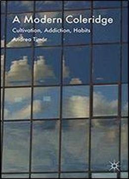A Modern Coleridge: Cultivation, Addiction, Habits