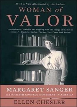 Woman Of Valor: Margaret Sanger And The Birth Control Movement In America