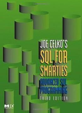 Joe Celko's Sql For Smarties: Advanced Sql Programming Third Edition (the Morgan Kaufmann Series In Data Management Systems)