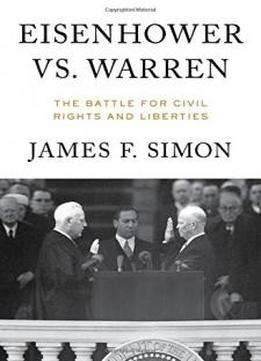 Eisenhower Vs. Warren: The Battle For Civil Rights And Liberties