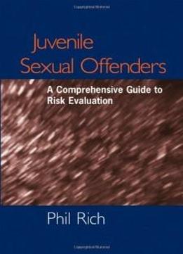 Juvenile Sexual Offenders: A Comprehensive Guide To Risk Evaluation