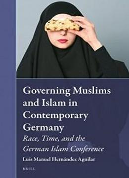 Governing Muslims And Islam In Contemporary Germany (muslim Minorities)