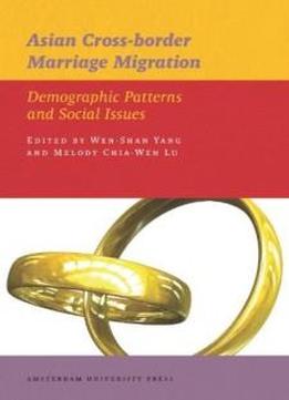 Asian Cross-border Marriage Migration: Demographic Patterns And Social Issues (aup - Iias Publications)