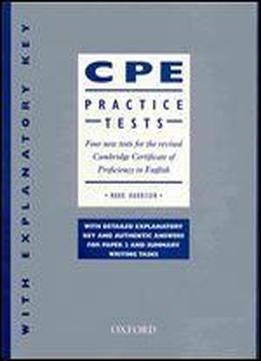 Cpe Practice Tests (with Explanatory Key): Four New Tests For The Revised Cambridge Certificate Of Proficiency In English