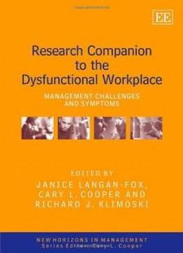 Research Companion To The Dysfunctional Workplace: Management Challenges And Symptoms (new Horizions In Management)