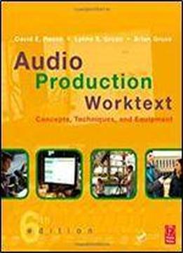 Audio Production Worktext: Concepts, Techniques, And Equipment 1st Edition