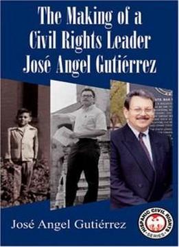 The Making Of A Civil Rights Leader (hispanic Civil Rights)