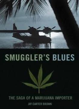 Smuggler's Blues: The Saga Of A Marijuana Importer