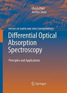 Differential Optical Absorption Spectroscopy: Principles And Applications (physics Of Earth And Space Environments)