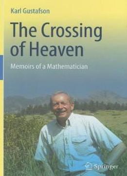 The Crossing Of Heaven: Memoirs Of A Mathematician
