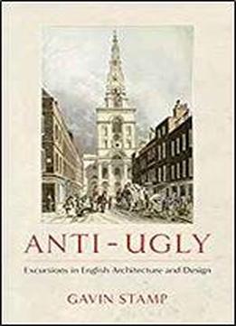 Anti-ugly: Excursions In English Architecture And Design
