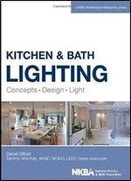 Kitchen And Bath Lighting: Concept, Design, Light (nkba Professional Resource Library)