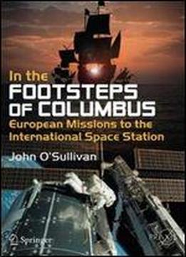 In The Footsteps Of Columbus: European Missions To The International Space Station (springer Praxis Books)