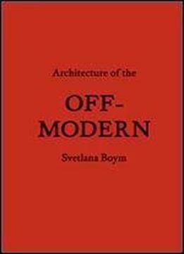Architecture Of The Off-modern (forum Project Publications)