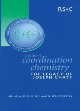 Modern Coordination Chemistry: The Legacy Of Joseph Chatt