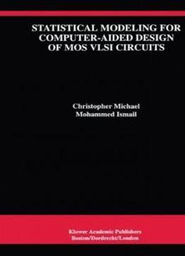 Statistical Modeling For Computer-aided Design Of Mos Vlsi Circuits (the Springer International Series In Engineering And Computer Science)