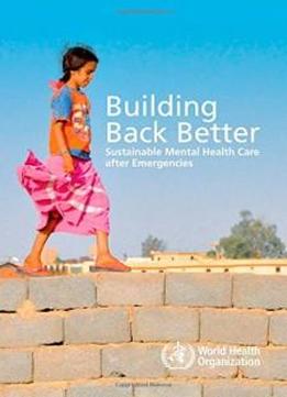 Building Back Better: Sustainable Mental Health Care After Emergencies (nonserial Publications)