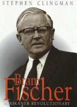 Bram Fischer: Afrikaner Revolutionary (myibuye Literature And History Series)