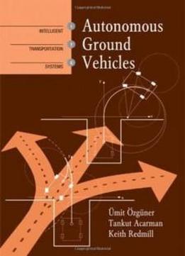 Autonomous Ground Vehicles (artech House Intelligent Transportation Systems Library)