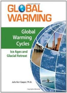 Global Warming Cycles: Ice Ages And Glacial Retreat (global Warming (facts On File))