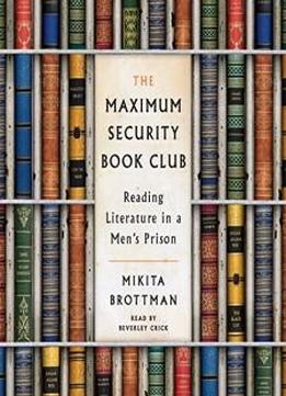 The Maximum Security Book Club: Reading Literature In A Men's Prison
