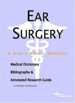 Ear Surgery - A Medical Dictionary, Bibliography, And Annotated Research Guide To Internet References
